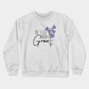 Be Still And Grow Wildflower Crewneck Sweatshirt